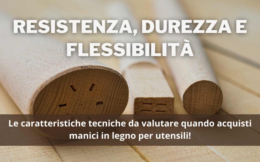 Le caratteristiche tecniche dei manici di legno